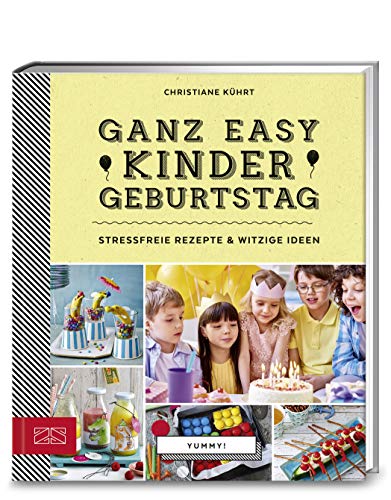 Yummy! Ganz easy Kindergeburtstag: Stressfreie Rezepte & witzige Ideen von ZS Verlag GmbH